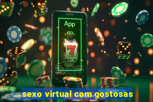 sexo virtual com gostosas